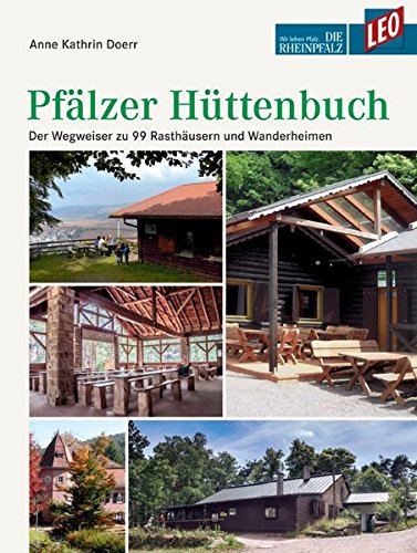 LEO Pfälzer Hüttenbuch: Der Wegweiser zu 99 Rasthäusern und Wanderheimen LEO Pfälzer Hüttenbuch: Der Wegweiser zu 99 Rasthäusern und Wanderheimen