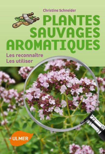 Download Plantes sauvages aromatiques. Les reconnaître, les utiliser
