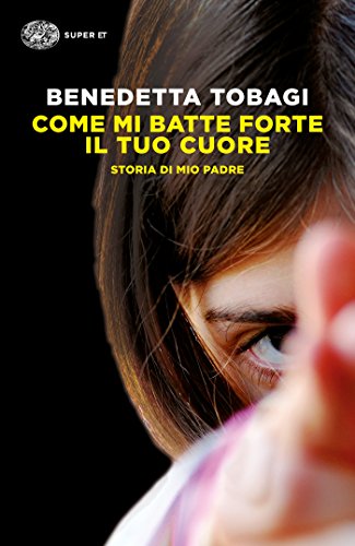 Come mi batte forte il tuo cuore: Storia di mio padre (Frontiere Einaudi)