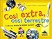 Così extra, così terrestre. A che cosa servono le missioni spaziali?