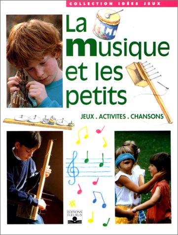 couverture de : La musique et les petits, Jeux. Activit&eacute;s. Chansons