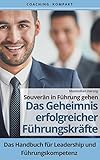 Coaching Kompakt: Souverän in Führung gehen - Das Geheimnis erfolgreicher Führungskräfte: Das Handbuch für Leadership und Führungskompetenz by
