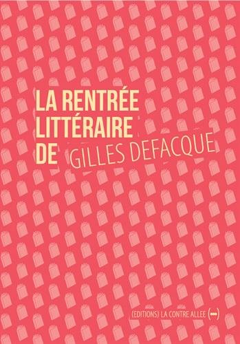 la  Rentrée littéraire de gilles defacque : Suivi de créer c'est résister