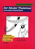 Der Räuber Thalamus und andere Geschichten: Brainstories zur Lernbiologie für Eltern und Pädagogen by