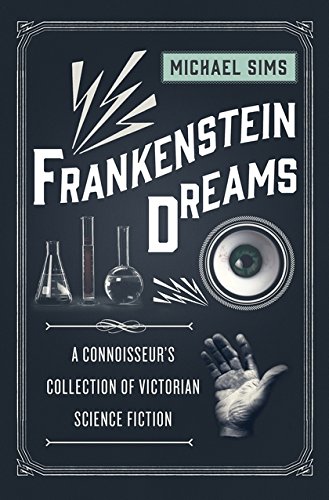 Michael SimsFrankenstein Dreams: A Connoisseur's Collection of Victorian Science Fiction (The Connoisseur's Collections)