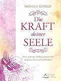 Die Kraft deiner Seele- Sein wahres Selbst erkennen und zu ihm zurückfinden by 