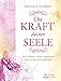 Die Kraft deiner Seele- Sein wahres Selbst erkennen und zu ihm zurückfinden by 