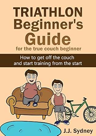 Triathlon Beginner S Guide For The True Couch Beginner How To Get