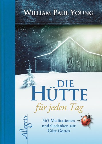 Download DIE HÜTTE für jeden Tag: 365 Meditationen und Gedanken zur Güte Gottes Download DIE HÜTTE für jeden Tag: 365 Meditationen und Gedanken zur Güte Gottes