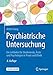 Produktbild Psychiatrische Untersuchung: Ein Leitfaden für Studierende, Ärzte und Psychologen in Praxis und Klinik