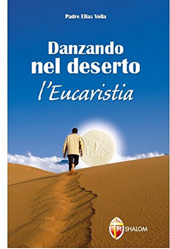 Danzando nel deserto. L'Eucaristia Danzando nel deserto. L'Eucaristia