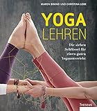 Yoga lehren: Die sieben Schlüssel für einen guten Yogaunterricht by Christina Lobe, Maren Brand