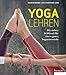 Yoga lehren: Die sieben Schlüssel für einen guten Yogaunterricht by Christina Lobe, Maren Brand