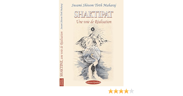 Shaktipat Une Voie De Realisation Swami Shivom Tirth Maharaj Livres Amazon Fr