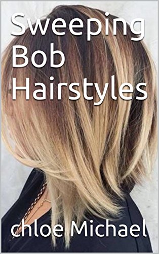 Sweeping Bob Hairstyles Ebook Chloe Michael Amazon In Kindle Store