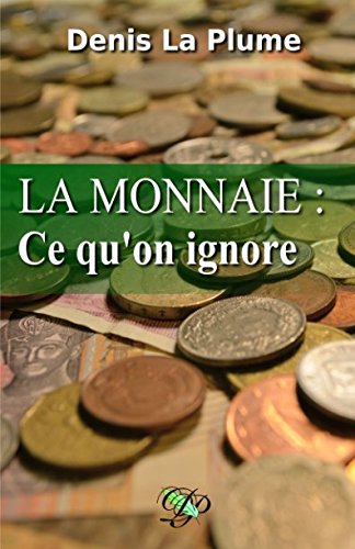 Download La monnaie : ce qu'on ignore: et qu'on devrait tous savoir. Download La monnaie : ce qu'on ignore: et qu'on devrait tous savoir.