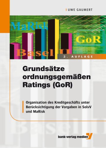 Grundsätze ordnungsgemäßen Ratings (GoR): Organisation des Kreditgeschäfts unter Berücksichtigung der Vorgaben in SolvV und MaRisk