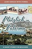 Image de Learn German with Stories: Plötzlich in Palermo – 10 Short Stories for Beginners (Dino lernt Deut