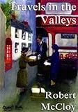 Image de Travels in the Valleys: A Study of Road Passenger Services in the Half Century Since the First War with Particular Reference to Merthyr Tydfil, Swanse