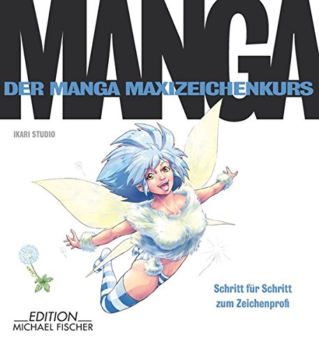 Der Manga-Zeichenkurs: Schritt für Schritt zum Zeichenprofi (Der Manga Maxizeichenkurs)