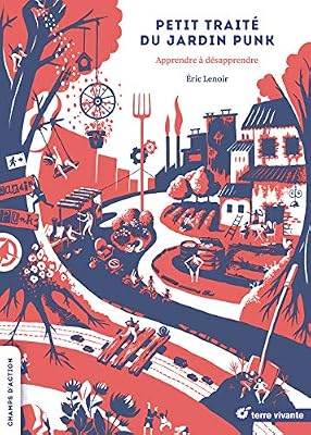 Terre vivante Petit traité du jardin punk : Apprendre à désapprendre