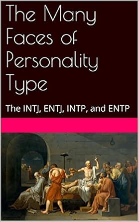 The Many Faces Of Personality Type The Intj Entj Intp And Entp Ebook Andersen Tim Amazon Co Uk Books
