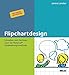 Flipchartdesign: Schreiben und Zeichnen nach der fliplance®-Visualisierungsmethode. Mit Online-Materialien by 