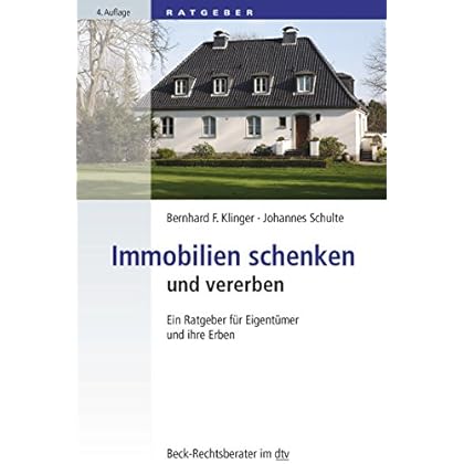 Immobilien schenken und vererben: Ein Ratgeber für Eigentümer und ihre Erben (dtv Beck Rechtsberater)