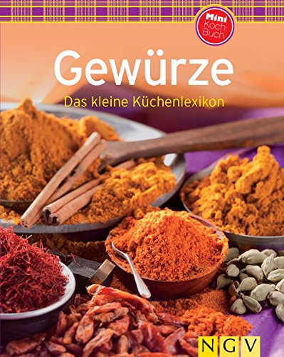 Gewürze: Das kleine Küchenlexikon (Unsere 100 besten Rezepte)