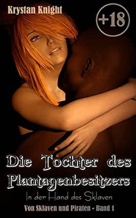 Die Tochter Des Plantagenbesitzers In Der Hand Des Sklaven Von Sklaven Und Piraten 1 Ebook Knight Krystan Amazon De Kindle Shop