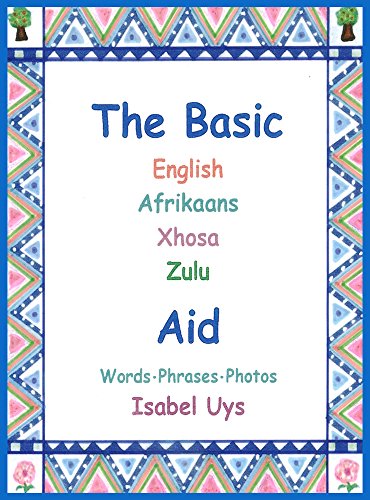 The Basic English Afrikaans Xhosa Zulu Aid: Words Phrases Photos (English Edition)