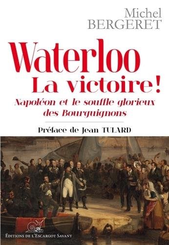 couverture de : Waterloo la victoire! Napol&eacute;on et le soufle glorieux des ...