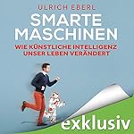 Smarte Maschinen: Wie Künstliche Intelligenz unser Leben verändert