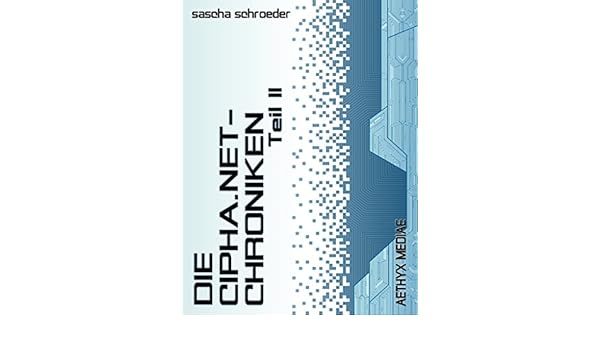 Die Ciphanet Chroniken Ii Eine Intergalaktische Cyberpunk - 