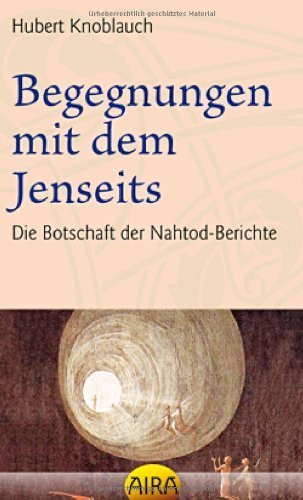 Begegnungen mit dem Jenseits: Die Botschaft der Nahtodberichte von Knoblauch. Hubert (2012) Broschiert
