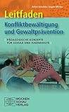 Leitfaden Konfliktbewältigung und Gewaltprävention: Pädagogische Konzepte für Schule und Jugendhilfe by