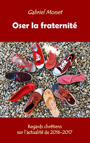Download Oser la fraternité: Regards chrétiens sur l'actualité de 2016-2017 Download Oser la fraternité: Regards chrétiens sur l'actualité de 2016-2017