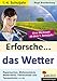 Erforsche... das Wetter: Eine Werkstatt ab dem 1. Schuljahr (Erforsche ... / Sachunterricht ab dem 1. Schuljahr) by 