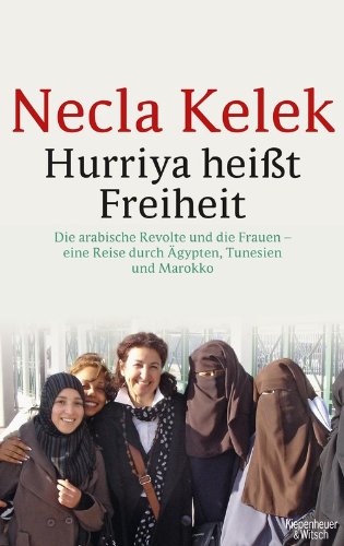 Download Hurriya heißt Freiheit: Die arabische Revolte und die Frauen – <br />eine Reise durch Ägypten, Tunesien und Marokko Download Hurriya heißt Freiheit: Die arabische Revolte und die Frauen – <br />eine Reise durch Ägypten, Tunesien und Marokko