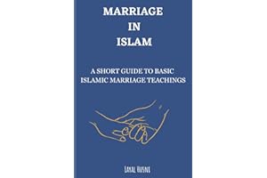 MARRIAGE IN ISLAM: A short guide to basic Islamic marriage teachings plus tips for a healthy and happy marriage.