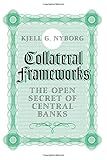 Collateral Frameworks: The Open Secret of Central Banks by Kjell G Nyborg