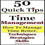 Time Management: 50 Tips on How to Manage Time Better: Techniques, Strategies, and Skills