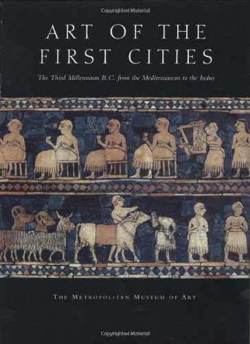 Art of the First Cities – The Third Millennium BC from the Mediterranean to the Indus (Metropolitan Museum of Art)