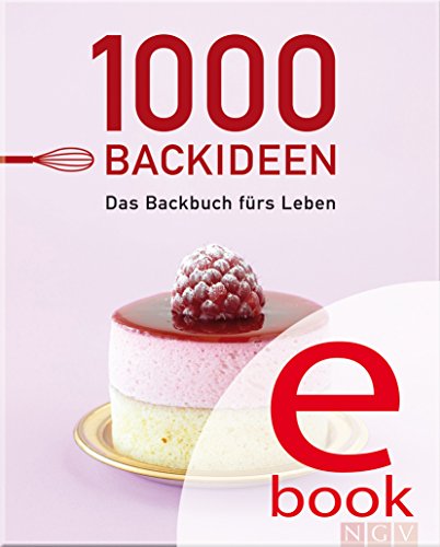 Download 1000 Backideen: Das Backbuch fürs Leben - Alle wichtigen Rezepte fürs Backen (1000 Rezeptideen) Download 1000 Backideen: Das Backbuch fürs Leben - Alle wichtigen Rezepte fürs Backen (1000 Rezeptideen)