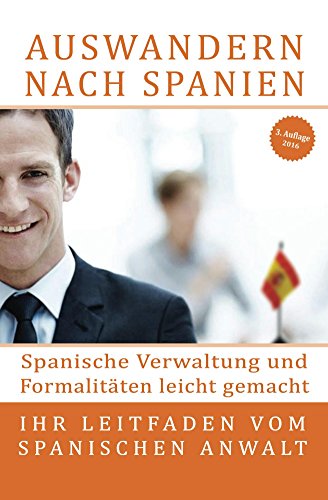 Auswandern nach Spanien: Spanische Verwaltung und Formalitäten leicht gemacht: Ihr Leitfaden vom spanischen Anwalt