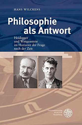 Philosophie als Antwort: Heidegger und Wittgenstein im Horizont der Frage nach der Zeit