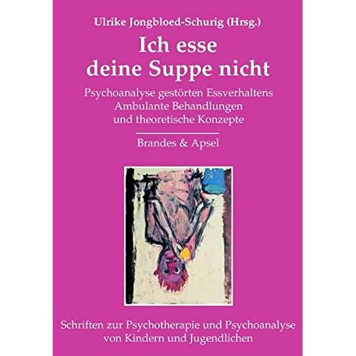 [PDF] Ich esse deine Suppe nicht: Psychoanalyse gestörten Essverhaltens / Ambulante Behandlungen und theoretische Konzepte (Schriften zur Psychotherapie und Psychoanalyse von Kindern und Jugendlichen) KOSTENLOS DOWNLOAD