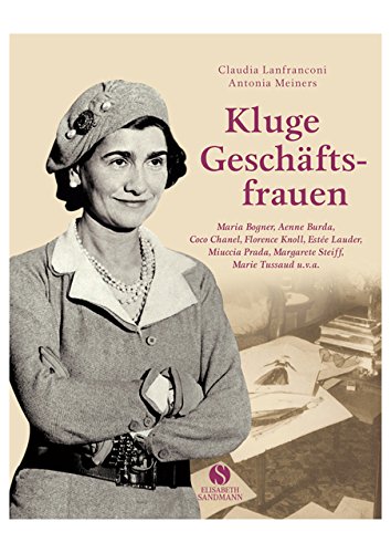 Download Kluge Geschäftsfrauen - Maria Bogner, Aenne Burda, Coco Chanel, Florence w, Estée Lauder, Miuccia Prada, Margarete Steiff, Marie Tussaud u.v.a. Download Kluge Geschäftsfrauen - Maria Bogner, Aenne Burda, Coco Chanel, Florence w, Estée Lauder, Miuccia Prada, Margarete Steiff, Marie Tussaud u.v.a.