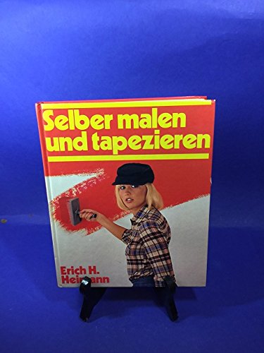 Preisvergleich Produktbild Erich H. Heimann: Selber malen und tapezieren