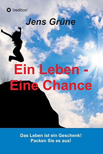 Download Ein Leben - Eine Chance: Das Leben ist ein Geschenk! Packen Sie es aus! Download Ein Leben - Eine Chance: Das Leben ist ein Geschenk! Packen Sie es aus!